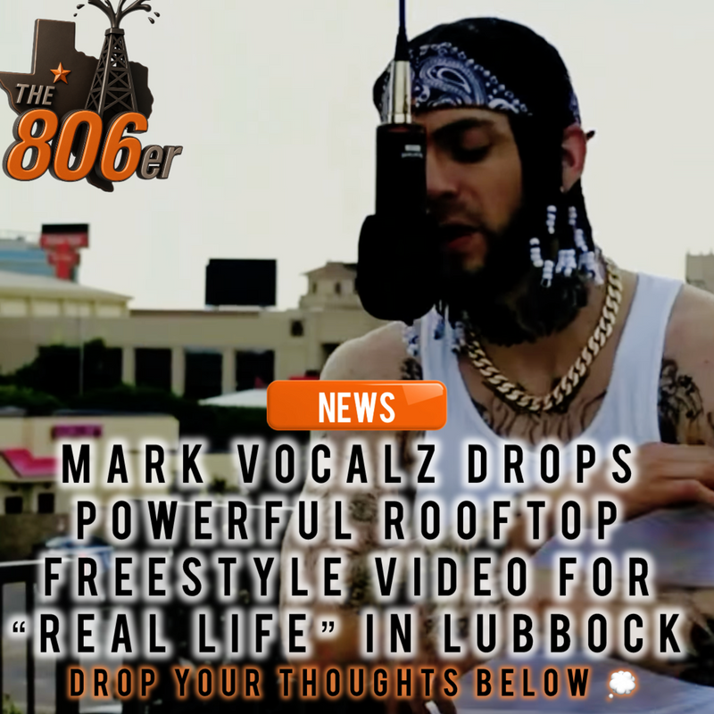 Mark Vocalz Drops Powerful Rooftop Freestyle Video for “Real Life” in Lubbock